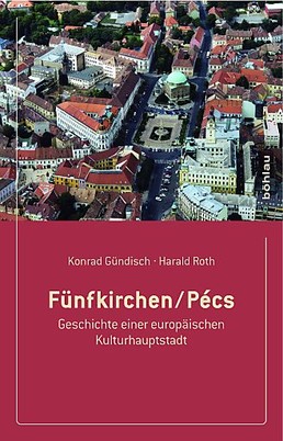 Fünfkirchen/Pécs, Geschichte einer Europäischen Kulturhauptstadt von Harald Roth und Konrad Gündisch ist beim Böhlau Verlag erschienen